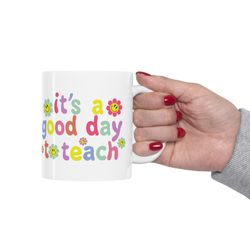 Its a Good Day to Teach Mug, Teacher Mug, Teacher Motivational Coffee Mug, Funny Teac