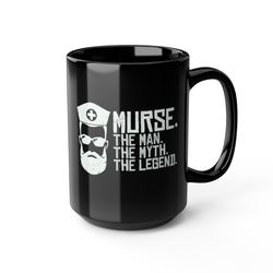 murse mug, male nurse mug, murse the man the myth the legend mug, male nurse gift mug