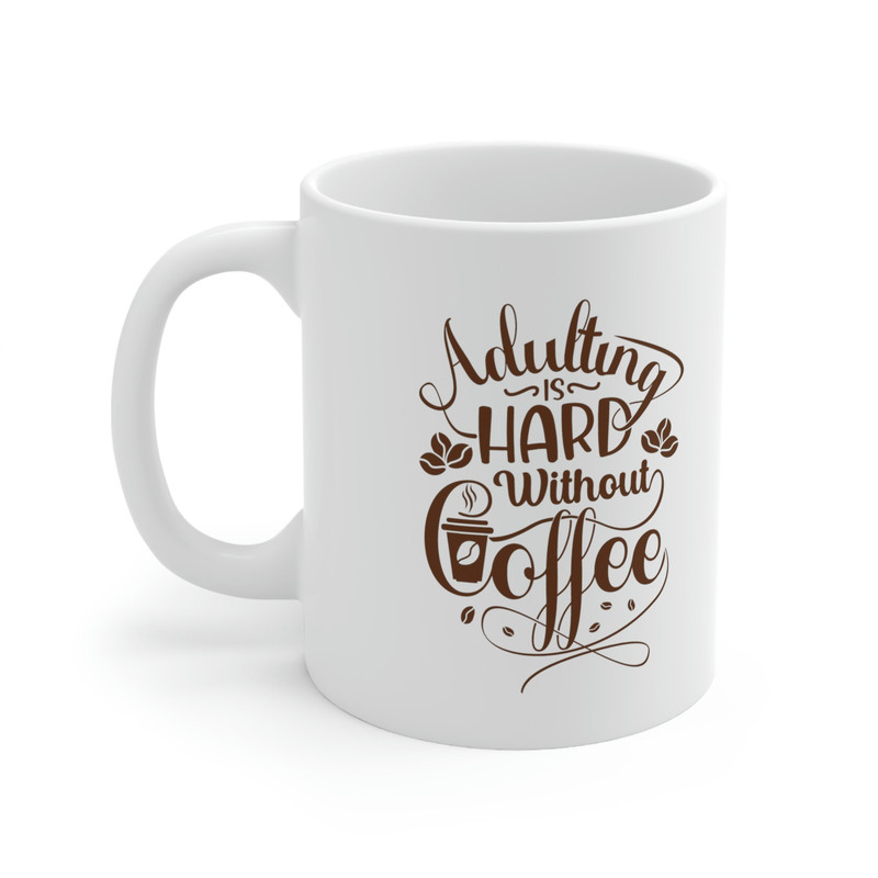 Adulting Is Hard Without Coffee Ceramic Mug 11oz, Adult Mug 11oz, Mug Gift for Adults 11oz - 3.jpg