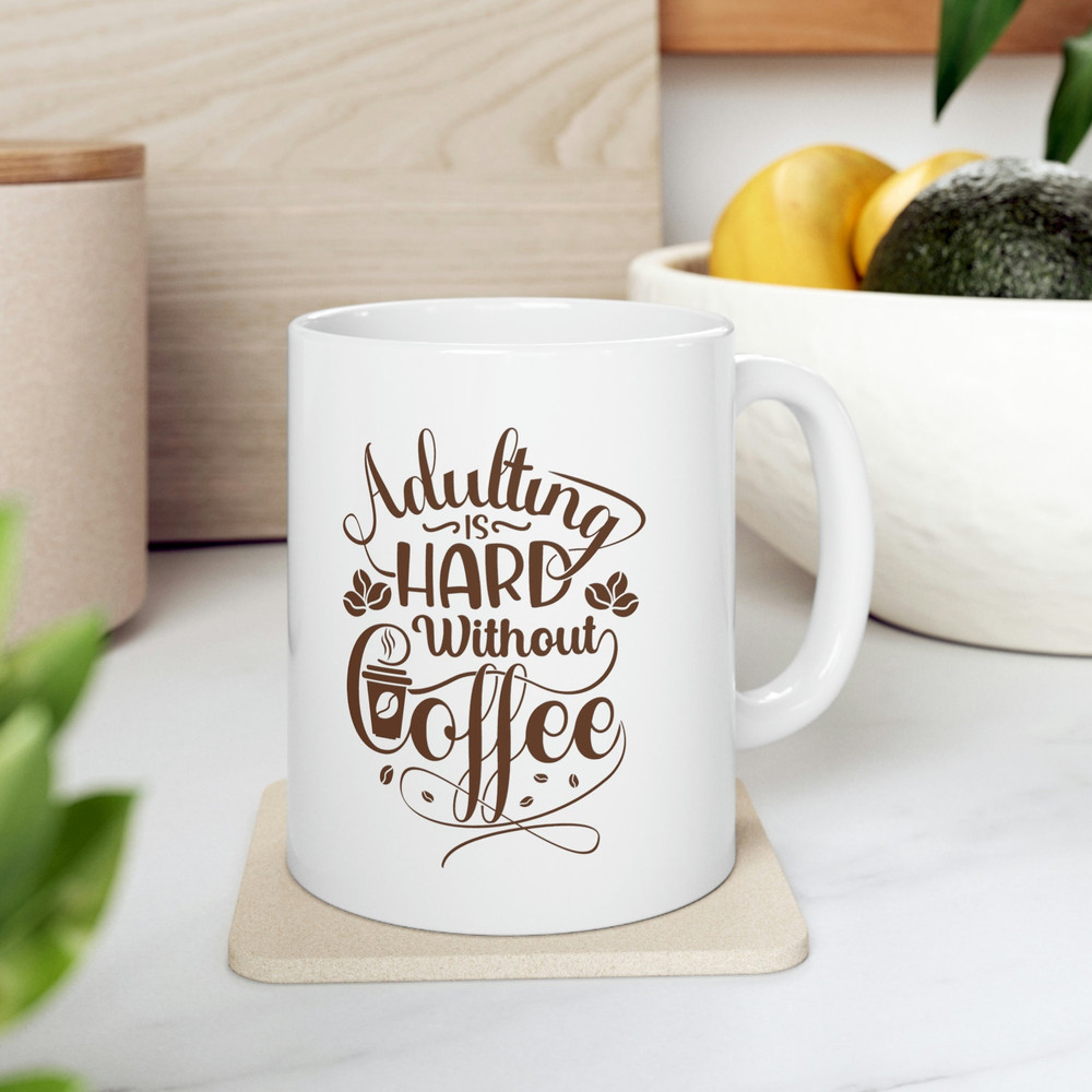 Adulting Is Hard Without Coffee Ceramic Mug 11oz, Adult Mug 11oz, Mug Gift for Adults 11oz - 8.jpg