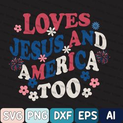 independence day svg, loves jesus and america too 4th of july svg, she loves jesus her mama and america too svg