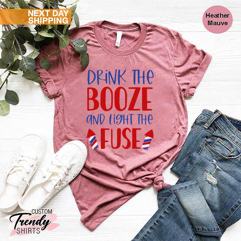 4th Of July Shirt, Independence Day Gift Women and Men, Fireworks Shirt, Funny Fourth Of July Shirt, Drink The Booze Light The Fuse Shirt - 4.jpg