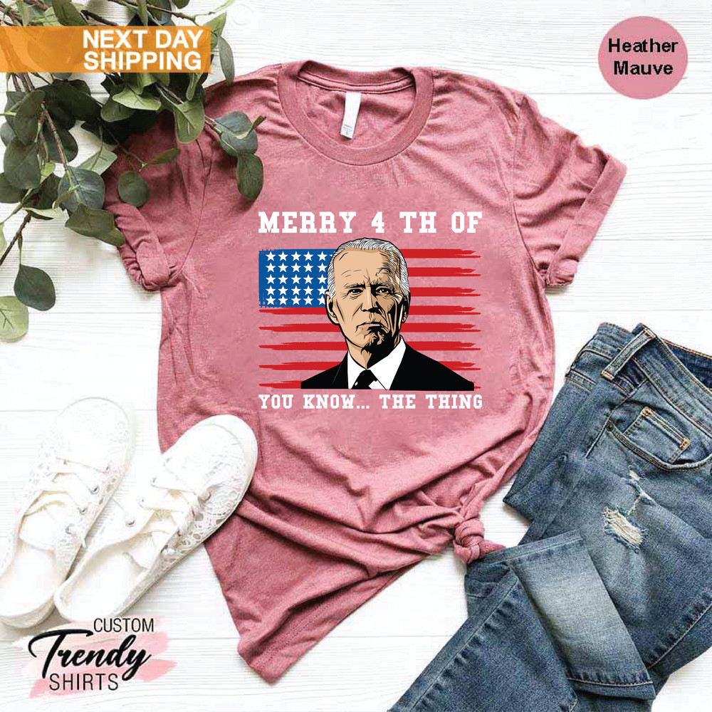 Funny 4th of July Shirt, Joe Biden Shirt, Fourth of July Gift, You Know the Thing T-shirt, Biden Confused 4th of July Shirt, Patriotic Gifts - 6.jpg