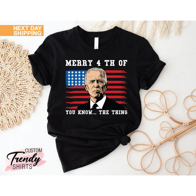 Funny 4th of July Shirt, Joe Biden Shirt, Fourth of July Gift, You Know the Thing T-shirt, Biden Confused 4th of July Shirt, Patriotic Gifts - 7.jpg