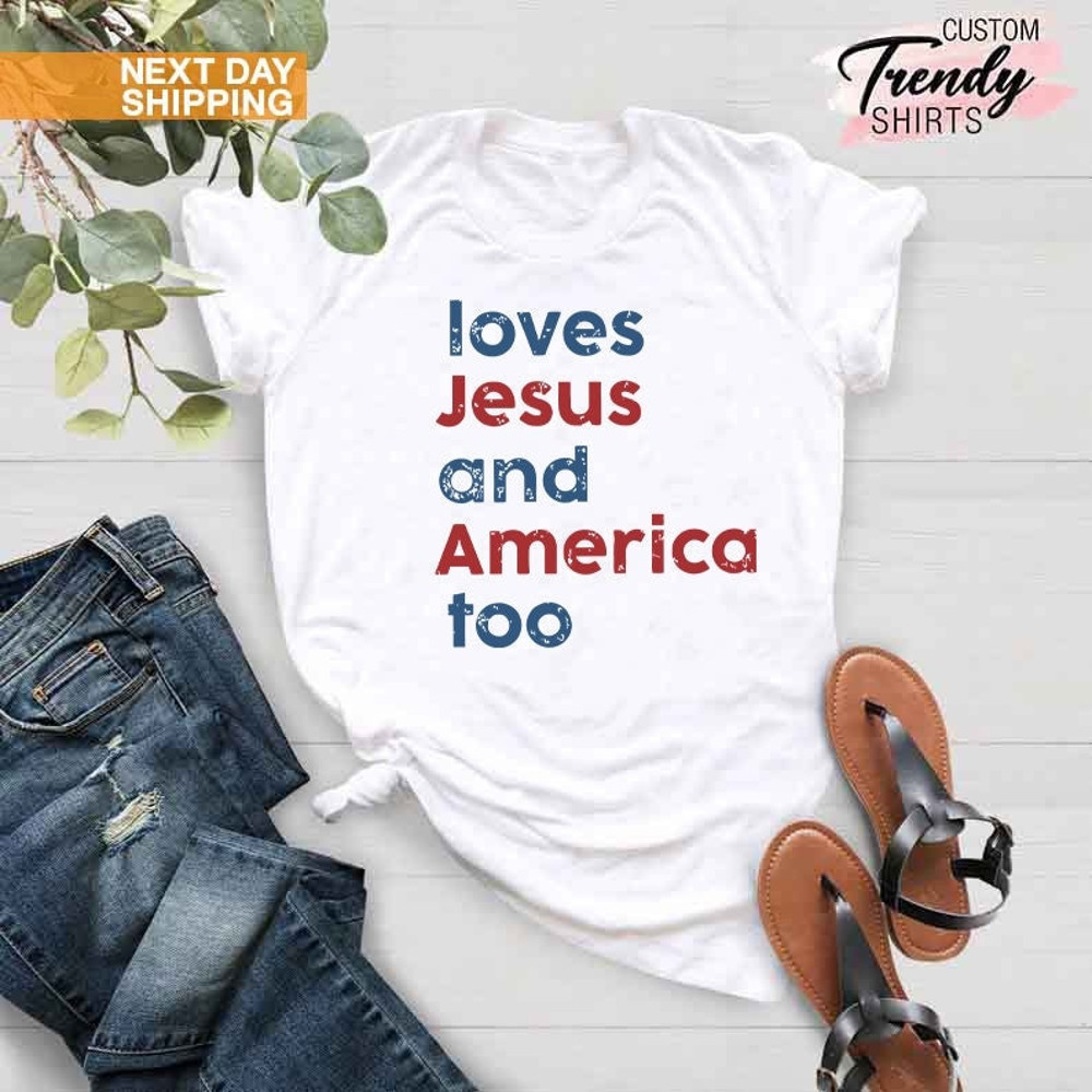 Loves Jesus and America Too Shirt, Patriotic Christian Shirt, Independence Day Gift, USA Shirt, Red White and Blue Shirt, God Bless America - 1.jpg