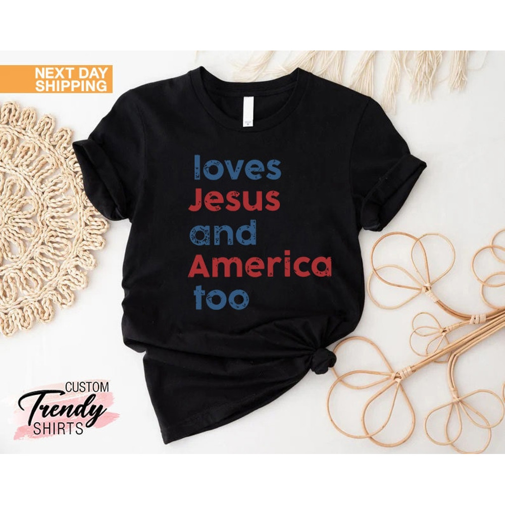 Loves Jesus and America Too Shirt, Patriotic Christian Shirt, Independence Day Gift, USA Shirt, Red White and Blue Shirt, God Bless America - 3.jpg