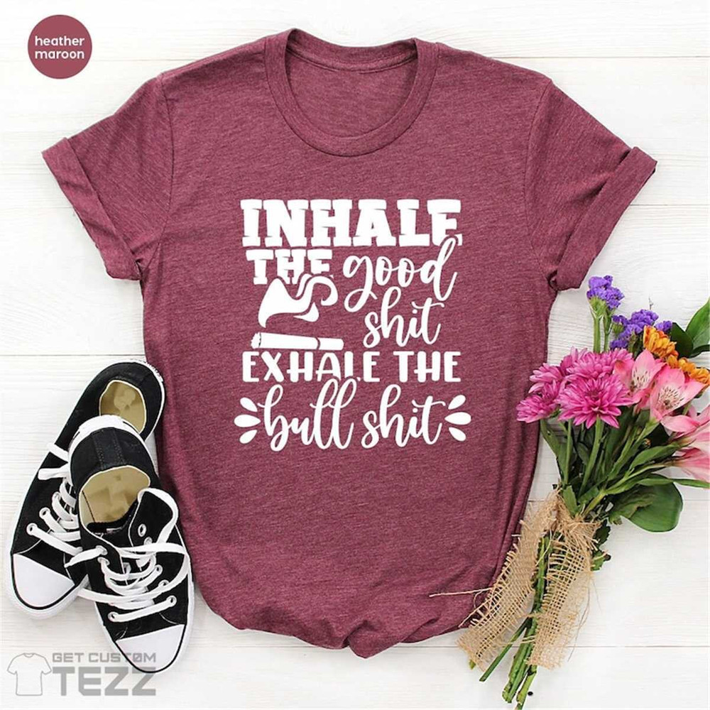 MR-226202315752-inhale-good-shit-exhale-bull-shit-t-shirt-sarcastic-weed-image-1.jpg