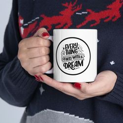 everything starts with a dream ceramic mug 11oz, 15oz, motivation ceramic mug, m