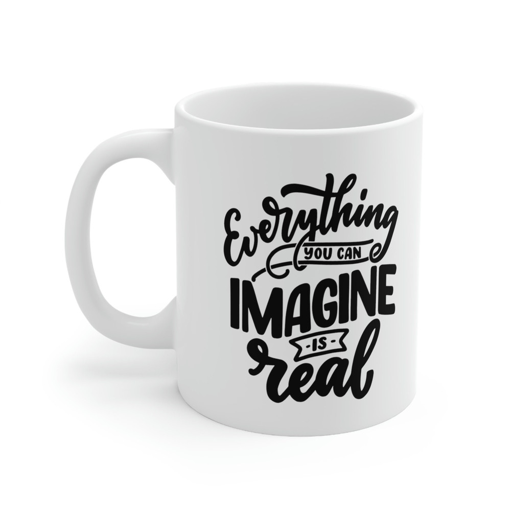 Everything You Can Imagine Is Real Ceramic Mug 11oz, Motivation Mug Gift for Friends, Positivity Mug - 1.jpg