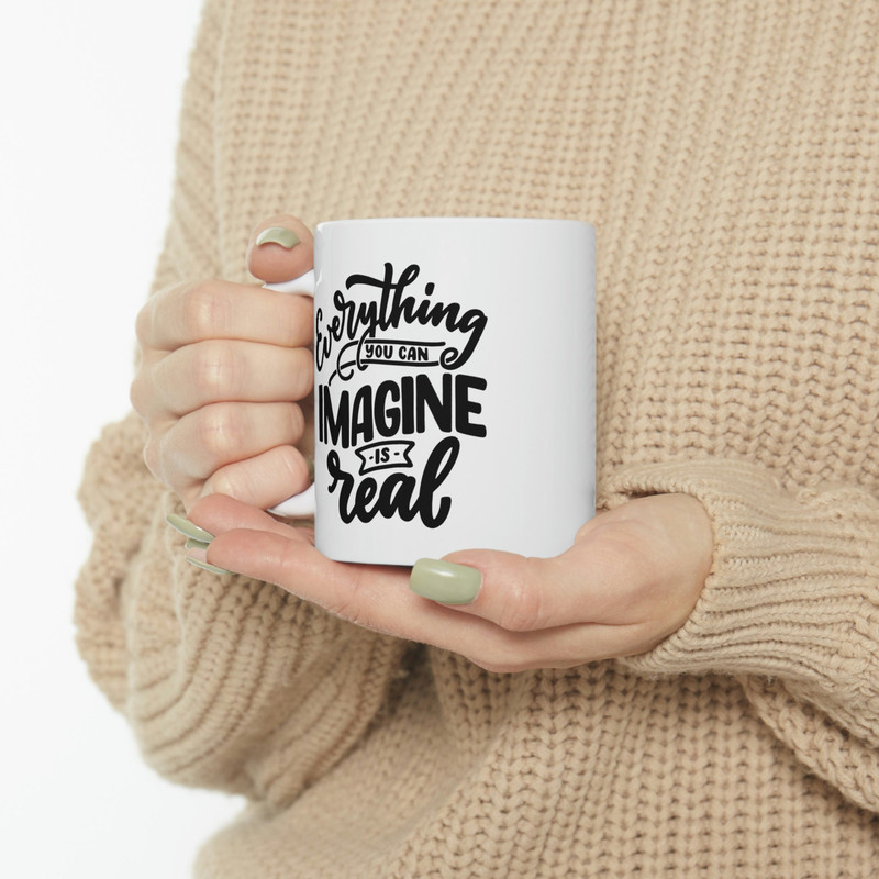 Everything You Can Imagine Is Real Ceramic Mug 11oz, Motivation Mug Gift for Friends, Positivity Mug - 10.jpg