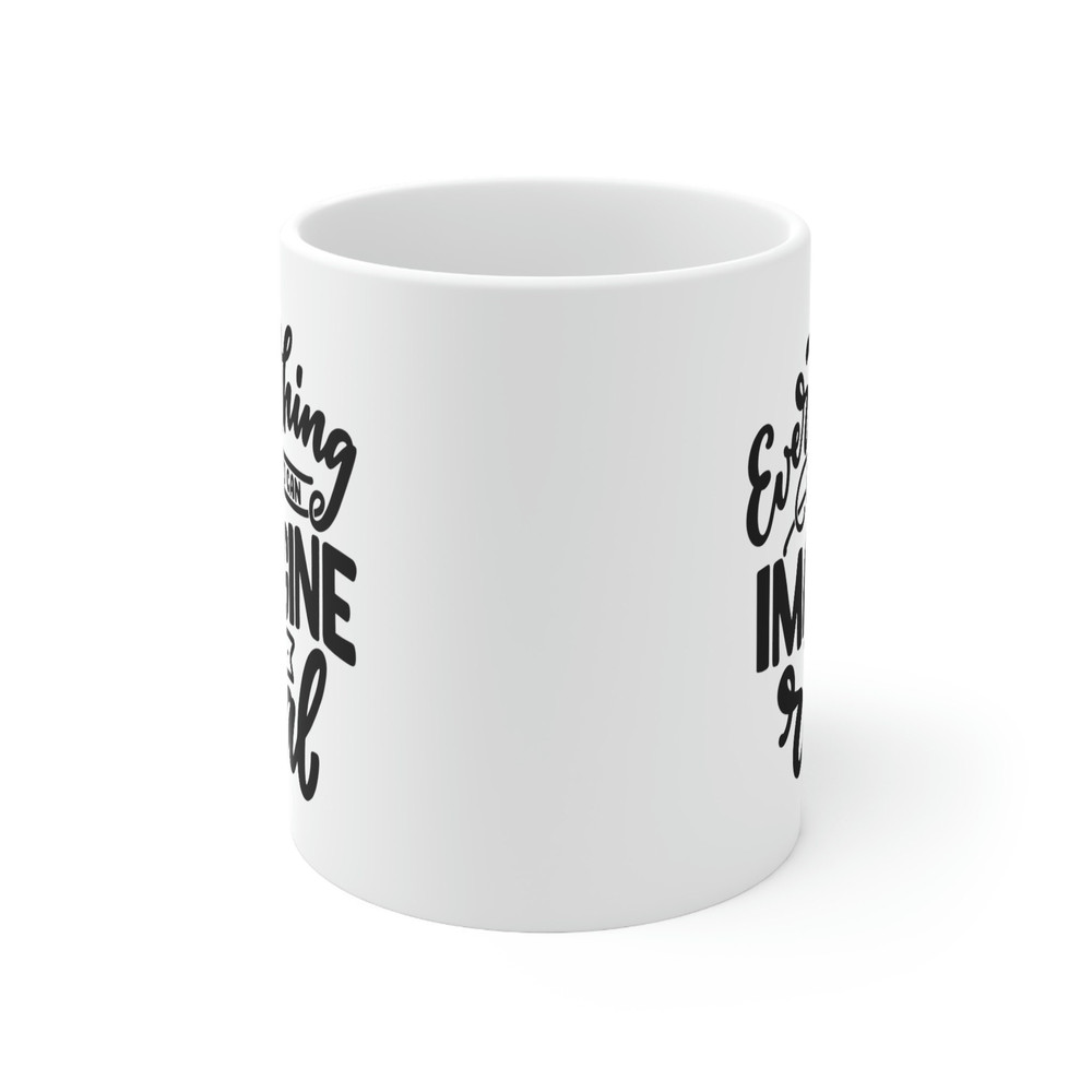 Everything You Can Imagine Is Real Ceramic Mug 11oz, Motivation Mug Gift for Friends, Positivity Mug - 2.jpg