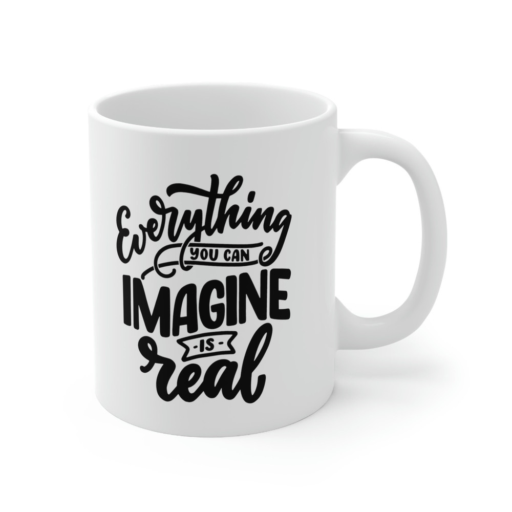 Everything You Can Imagine Is Real Ceramic Mug 11oz, Motivation Mug Gift for Friends, Positivity Mug - 3.jpg