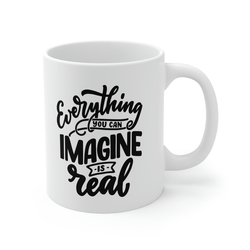 Everything You Can Imagine Is Real Ceramic Mug 11oz, Motivation Mug Gift for Friends, Positivity Mug - 3.jpg