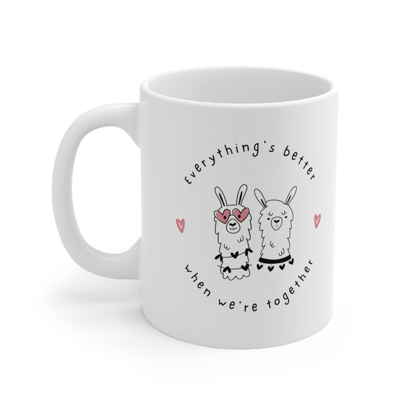 Everything's Better When We Are Together Ceramic Mug 11oz, Mug for Couples, Mug Gift for Love, Ceramic Mug 11oz - 3.jpg