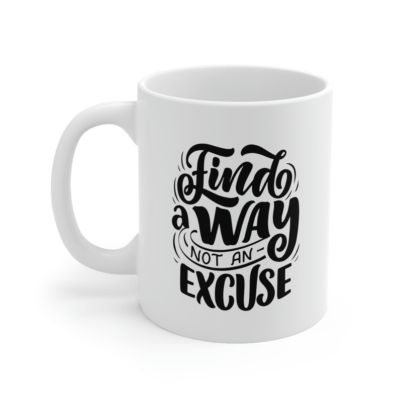 Find A Way Not An Excuse Ceramic Mug 11oz, Gift Ceramic Mug 11oz, Motivation Ceramic Mug 11oz - 3.jpg