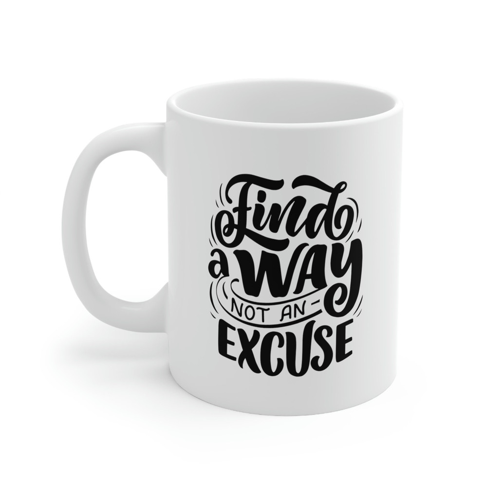 Finda A Way Not An Excuse Ceramic Mug 11oz, Motivation Mug Gift, Gift Mug for Friends, Mug for Love, Ceramic Mug 11oz - 3.jpg