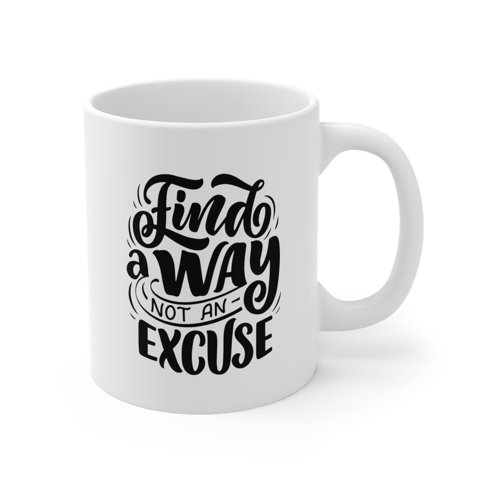Finda A Way Not An Excuse Ceramic Mug 11oz, Motivation Mug Gift, Gift Mug for Friends, Mug for Love, Ceramic Mug 11oz - 4.jpg