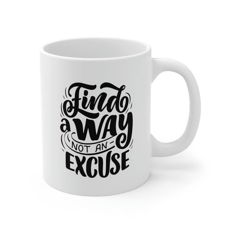 Finda A Way Not An Excuse Ceramic Mug 11oz, Motivation Mug Gift, Gift Mug for Friends, Mug for Love, Ceramic Mug 11oz - 4.jpg