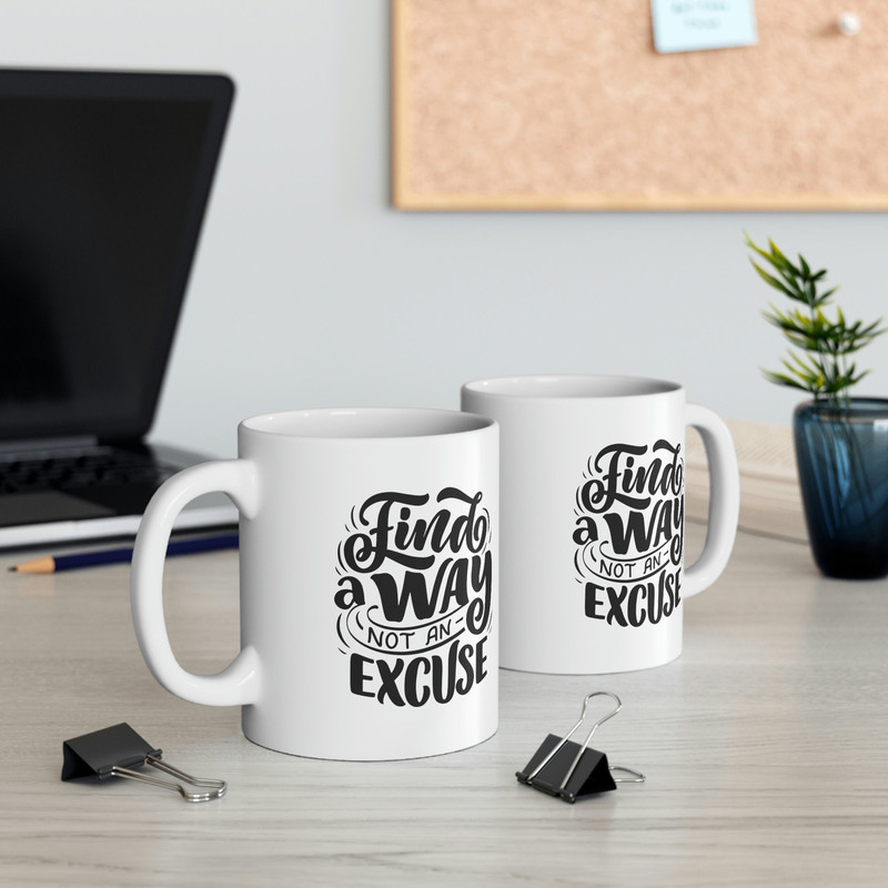 Finda A Way Not An Excuse Ceramic Mug 11oz, Motivation Mug Gift, Gift Mug for Friends, Mug for Love, Ceramic Mug 11oz - 6.jpg