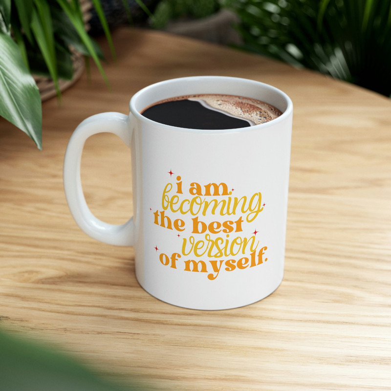 I am becoming the best version of myself coffee mug, ceramic cuppa, hot tea mug, customized gifts - 8.jpg