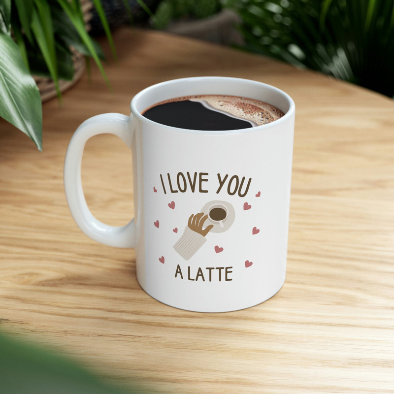 I Love You A Latte Ceramic Mug 11oz, Mug Gift for Love, Gift Mug for Valentine's Day, Coffee Lover Mug - 8.jpg