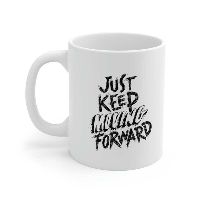 Just Keep Moving Forward Ceramic Mug 11oz, Gift Ceramic Mug 11oz, Motivation Gift Mug - 3.jpg