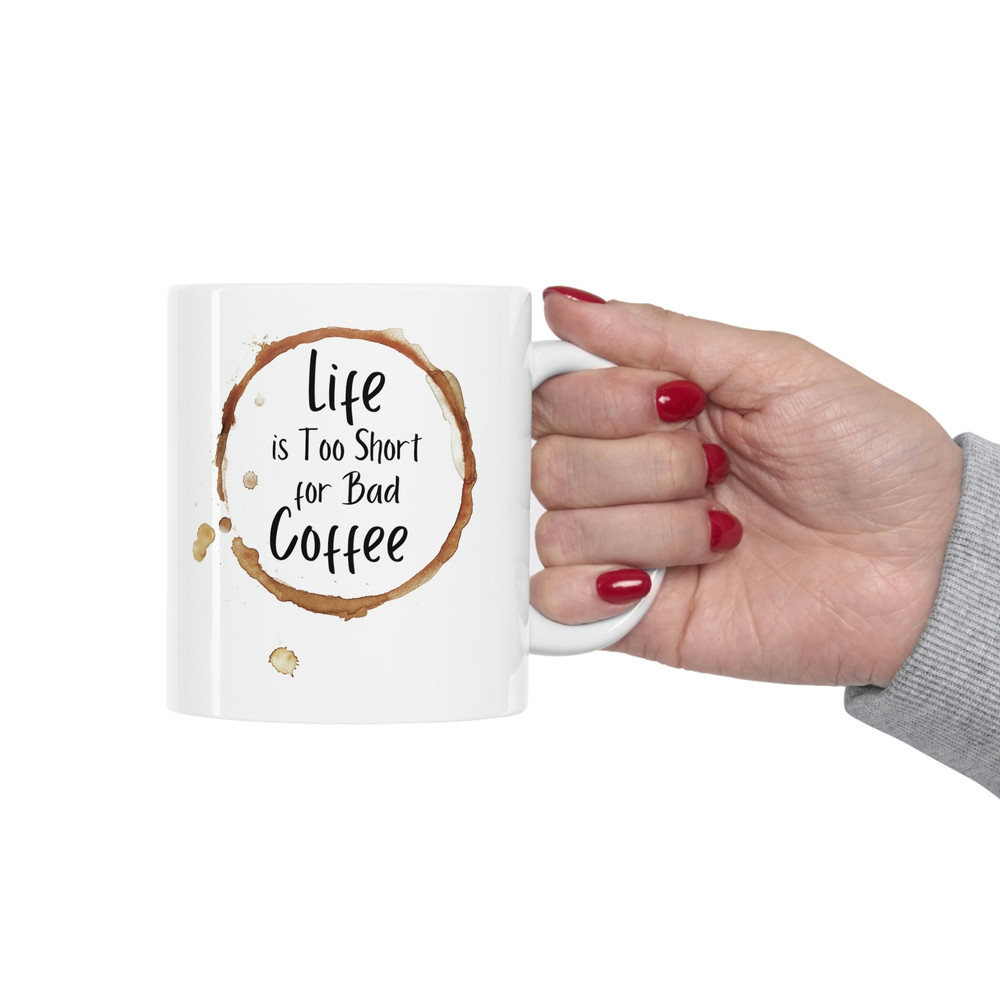 Life Is Too Short for Bad Coffee Ceramic Mug 11oz, Coffee Lover Ceramic Mug 11oz, Mug Gift for Coffee Lover - 1.jpg