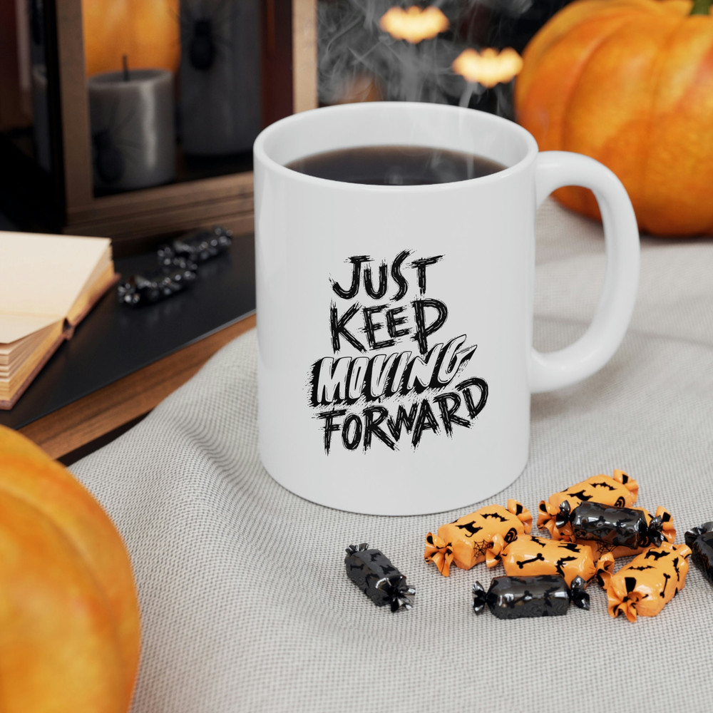 Just Keep Moving Forward Ceramic Mug 11oz, Mug Gift for Love, Gift Mug for Friends, Motivation Mug, Ceramic Mug - 7.jpg