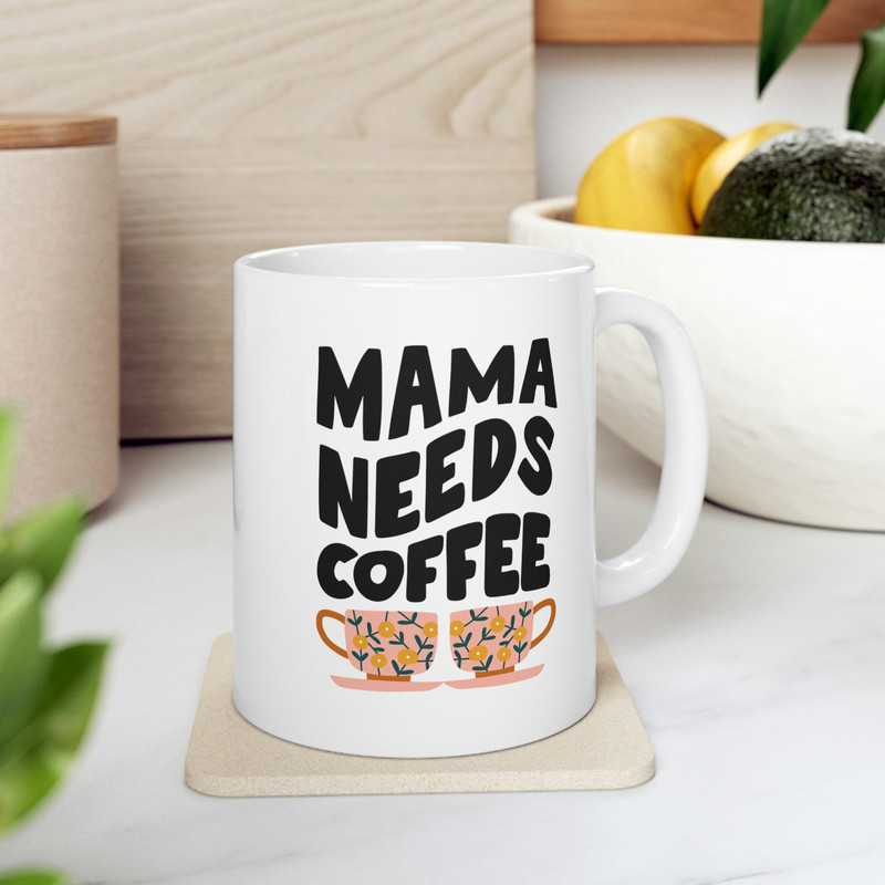 Mama Needs Coffee Ceramic Mug 11oz, Coffee Lover Mug, Mug Gift for Mama, Gift Mug for Mother's Day, Ceramic Mug 11oz - 1.jpg