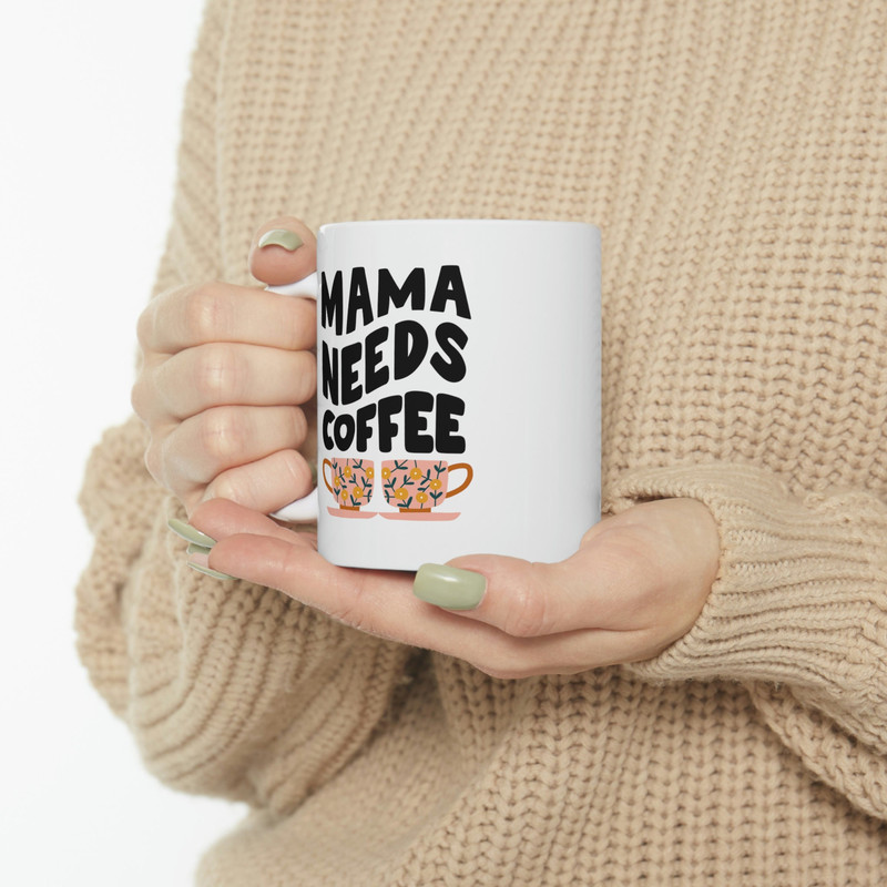 Mama Needs Coffee Ceramic Mug 11oz, Coffee Lover Mug, Mug Gift for Mama, Gift Mug for Mother's Day, Ceramic Mug 11oz - 10.jpg