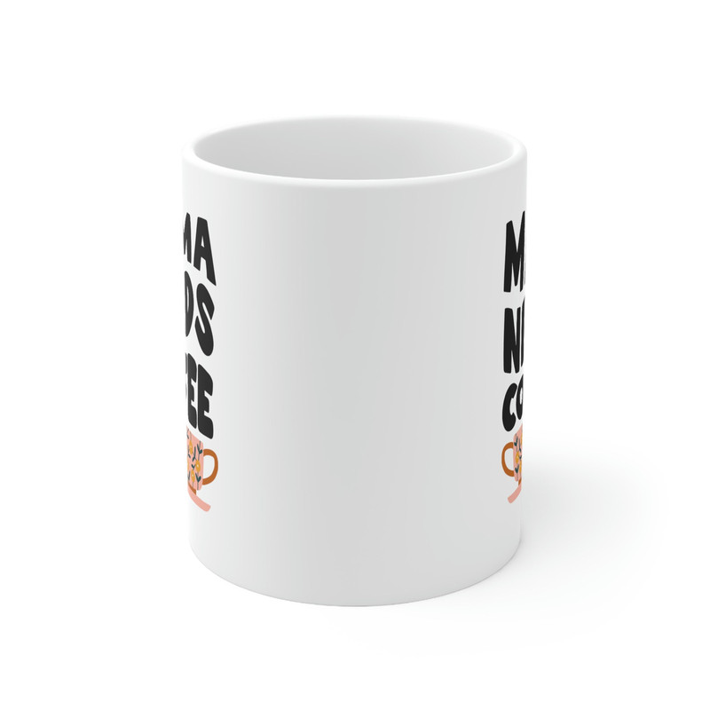 Mama Needs Coffee Ceramic Mug 11oz, Coffee Lover Mug, Mug Gift for Mama, Gift Mug for Mother's Day, Ceramic Mug 11oz - 2.jpg