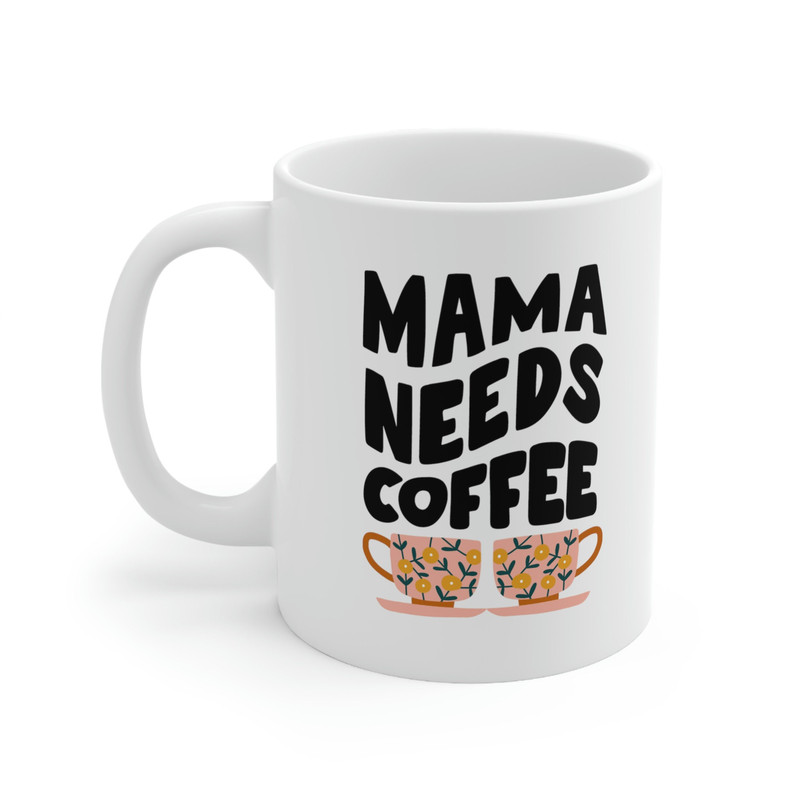 Mama Needs Coffee Ceramic Mug 11oz, Coffee Lover Mug, Mug Gift for Mama, Gift Mug for Mother's Day, Ceramic Mug 11oz - 3.jpg