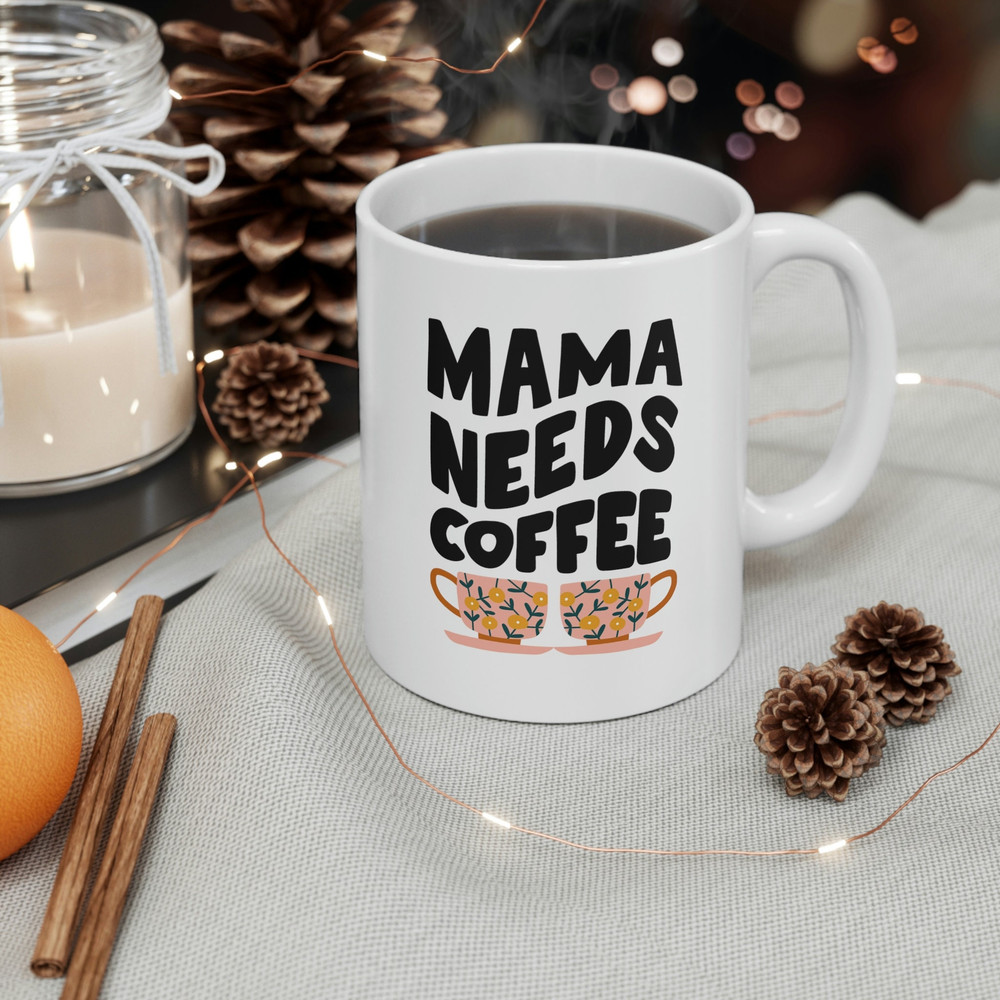 Mama Needs Coffee Ceramic Mug 11oz, Coffee Lover Mug, Mug Gift for Mama, Gift Mug for Mother's Day, Ceramic Mug 11oz - 5.jpg