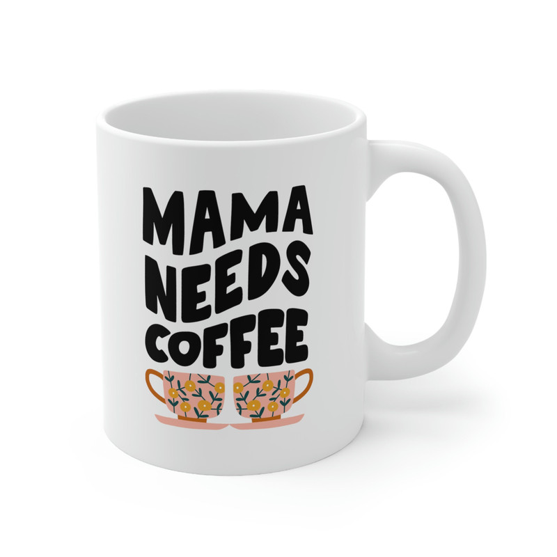 Mama Needs Coffee Ceramic Mug 11oz, Mama Lover Mug, Gift Mug for Mama, Mother Day Gift Mug 11oz - 4.jpg