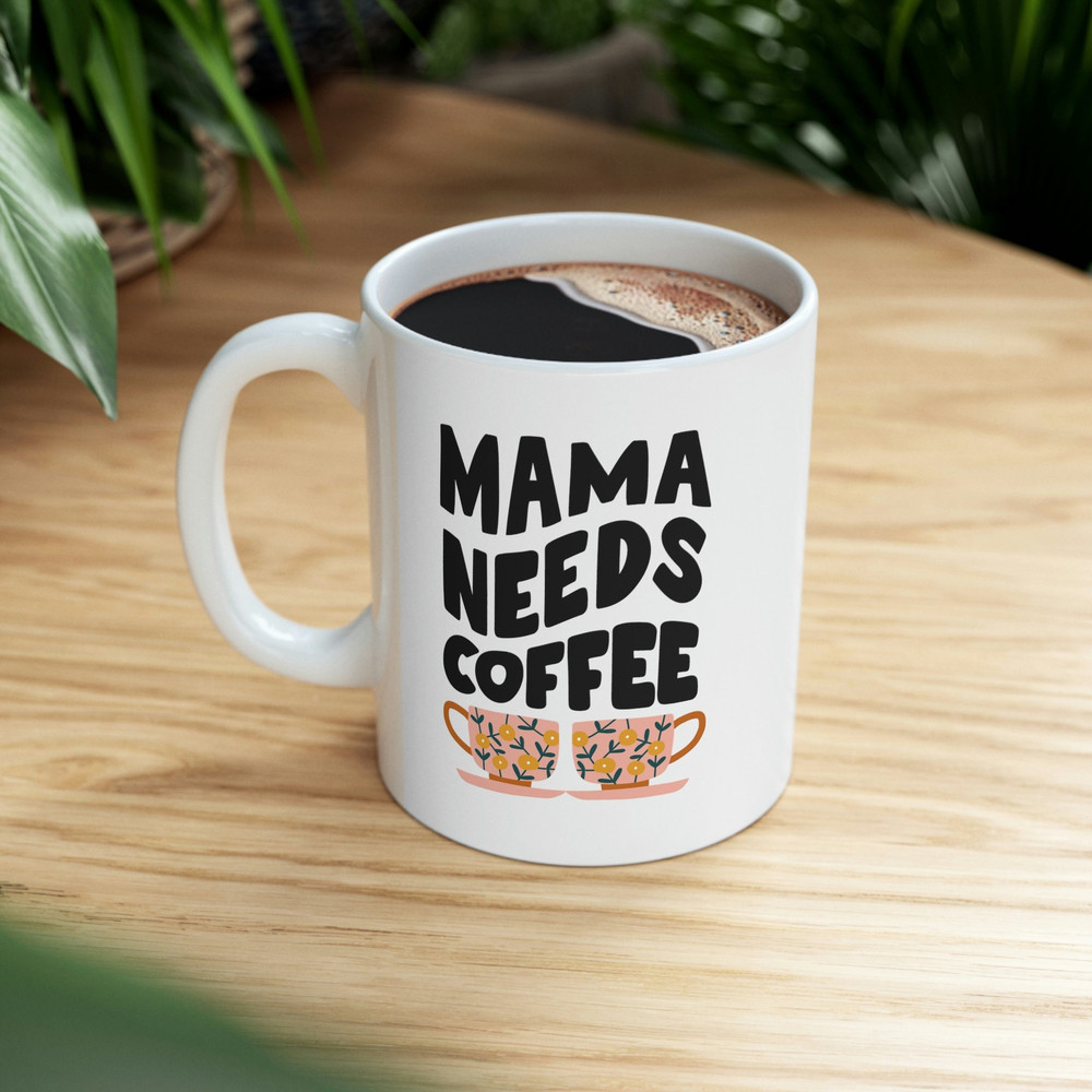 Mama Needs Coffee Ceramic Mug 11oz, Mama Lover Mug, Gift Mug for Mama, Mother Day Gift Mug 11oz - 8.jpg