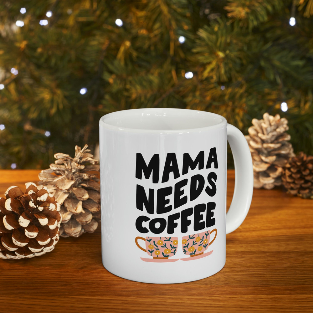 Mama Needs Coffee Ceramic Mug 11oz, Mama Lover Mug, Gift Mug for Mama, Mother Day Gift Mug 11oz - 9.jpg