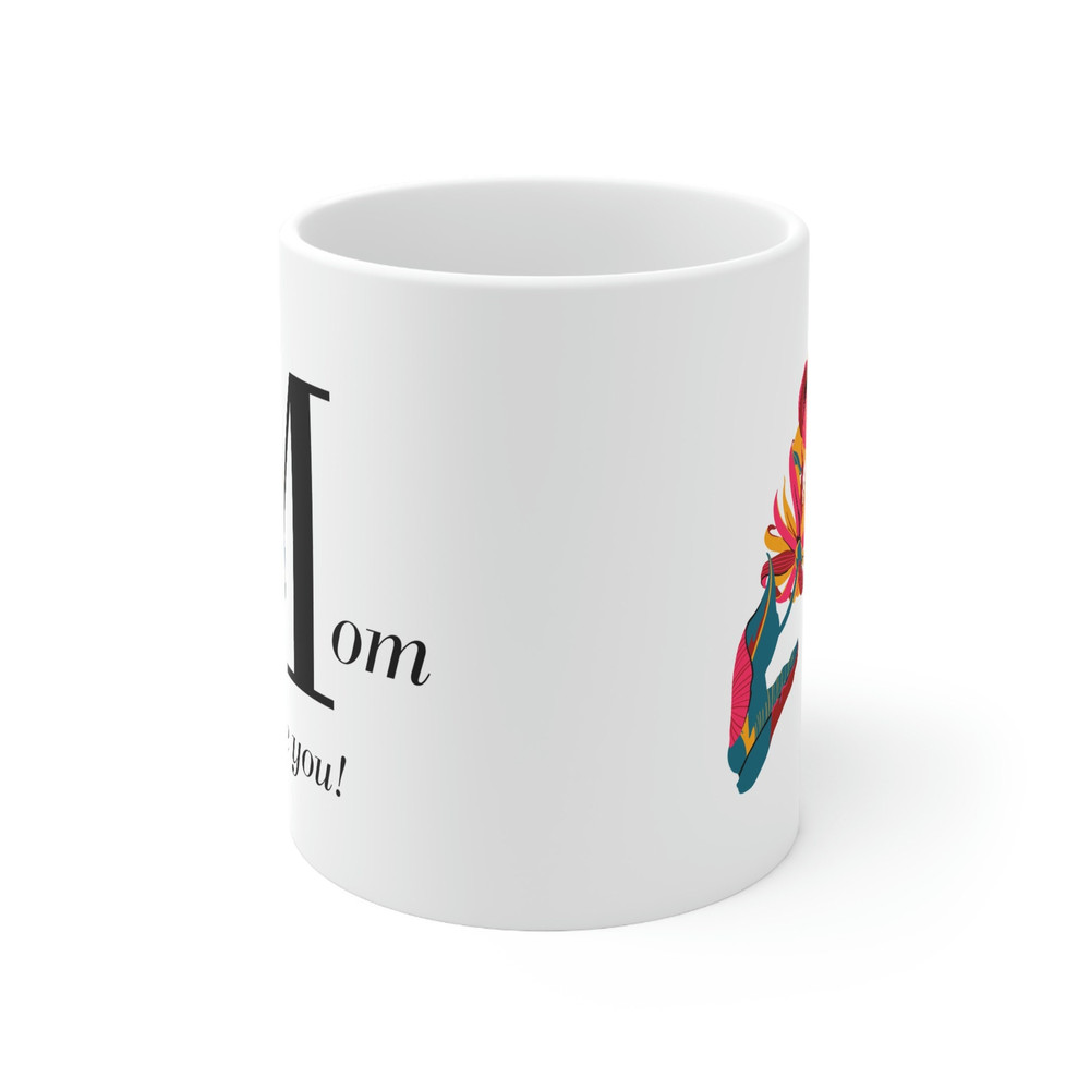 Mom I Love You Ceramic Mug 11oz, Gift Mug for Mother's Day, Mug for Mom, Mother's Day Gift, Ceramic Mug 11oz - 2.jpg
