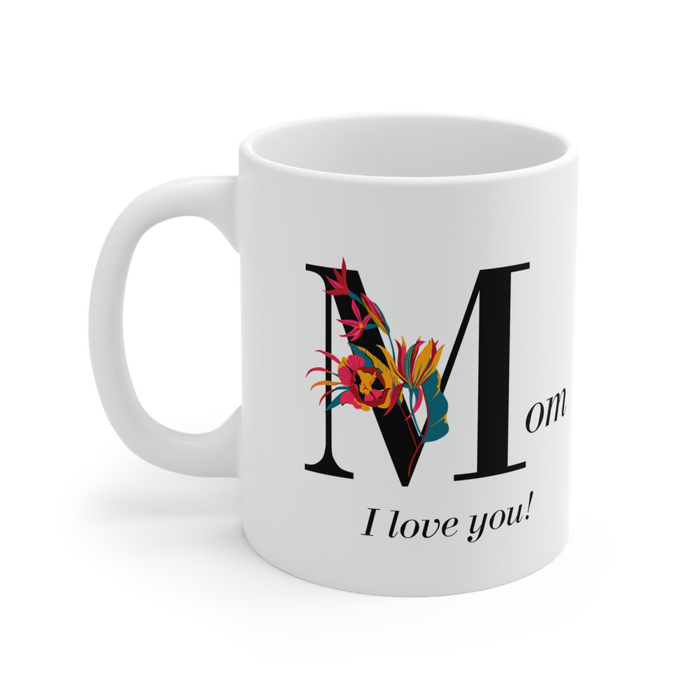 Mom I Love You Ceramic Mug 11oz, Gift Mug for Mother's Day, Mug for Mom, Mother's Day Gift, Ceramic Mug 11oz - 3.jpg