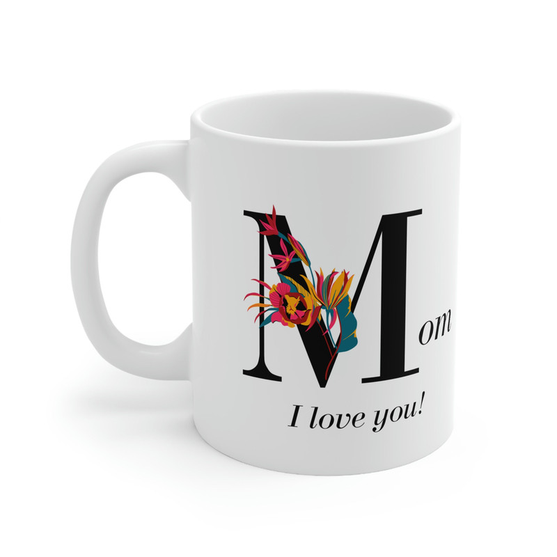 Mom I Love You Ceramic Mug 11oz, Gift Mug for Mother's Day, Mug for Mom, Mother's Day Gift, Ceramic Mug 11oz - 3.jpg