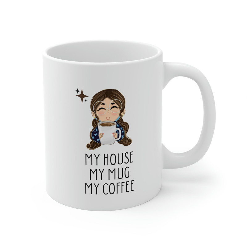 My House My Mug My Coffee Ceramic Mug 11oz, Coffee Lover Mug, Gift for Coffee Lover, Gift for Love, Ceramic Mug 11oz - 4.jpg