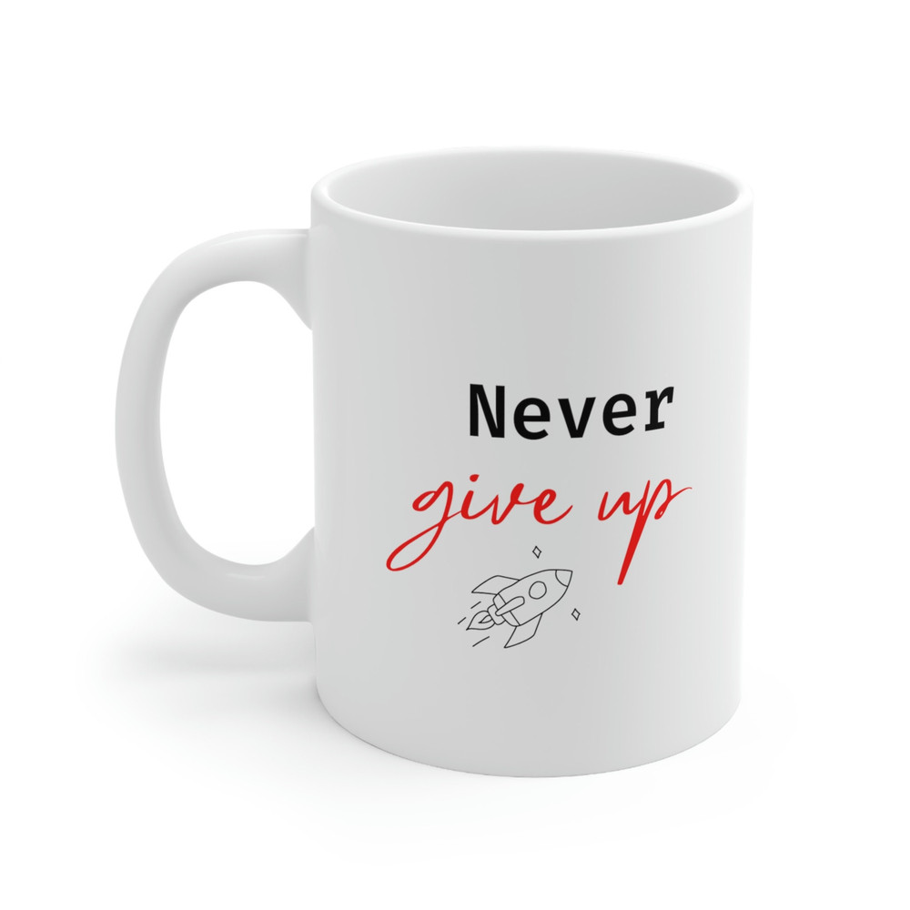 Never Give Up Ceramic Mug 11oz, Motivation Mug for Love, Never Give Up Mug 11oz - 3.jpg