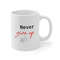 Never Give Up Ceramic Mug 11oz, Motivation Mug for Love, Never Give Up Mug 11oz - 4.jpg