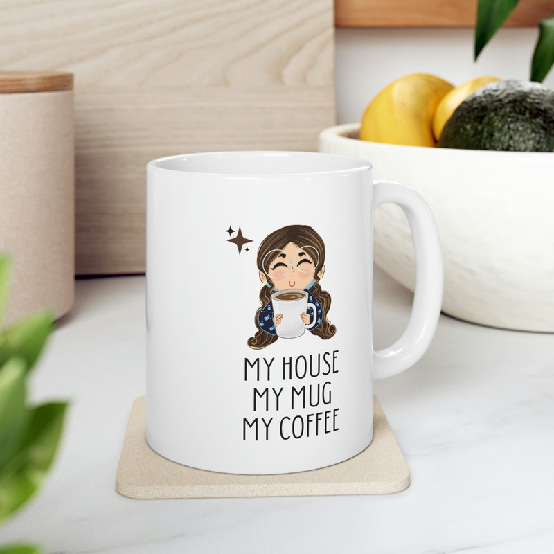 My House My Mug My Coffee Ceramic Mug 11oz, Coffee Lover Mug, Gift for Coffee Lover, Gift for Love, Ceramic Mug 11oz - 8.jpg
