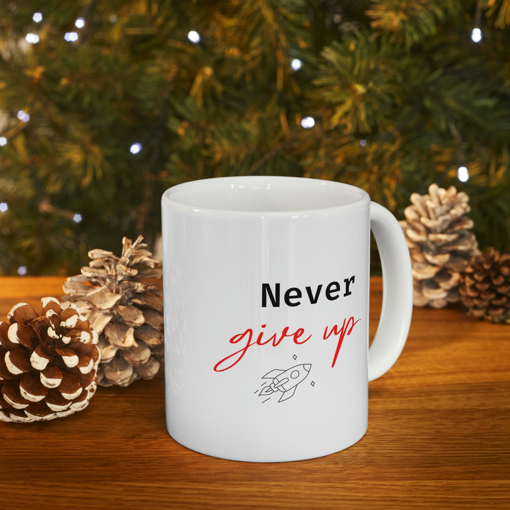 Never Give Up Ceramic Mug 11oz, Motivation Mug for Love, Never Give Up Mug 11oz - 9.jpg