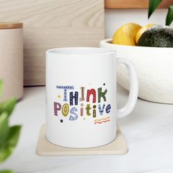 think positive ceramic mug 11oz, 15oz, positivity mug, mug gift for love, gift m