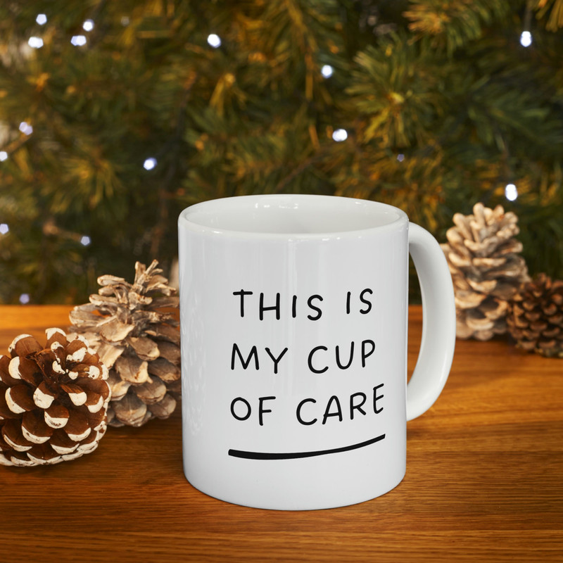 This Is My Cup Of Care Ceramic Mug 11oz, Mug for Coffee Lover, Mug for Tea Lover, Gift Mug, Ceramic Mug 11oz - 10.jpg