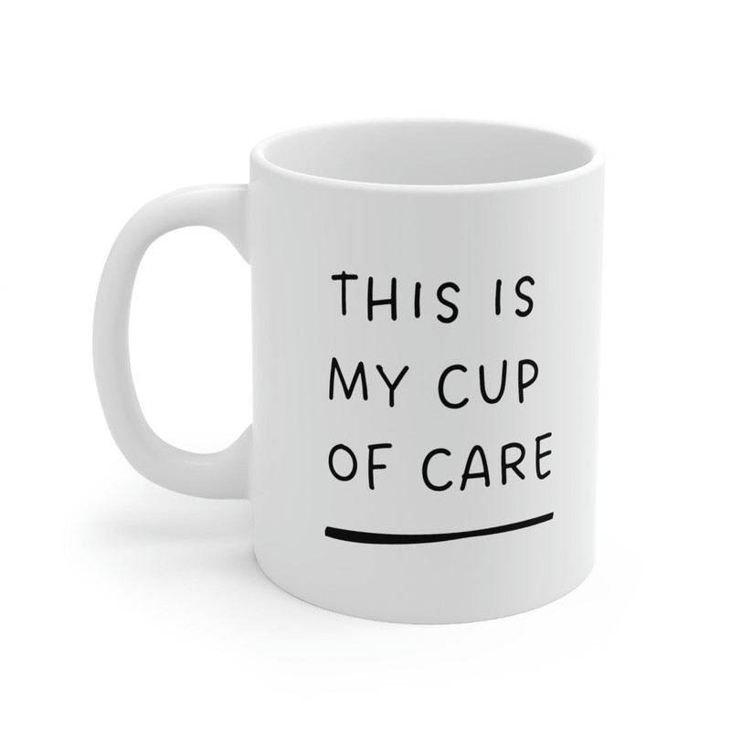 This Is My Cup Of Care Ceramic Mug 11oz, Mug for Coffee Lover, Mug for Tea Lover, Gift Mug, Ceramic Mug 11oz - 3.jpg