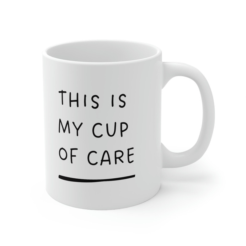This Is My Cup Of Care Ceramic Mug 11oz, Mug for Coffee Lover, Mug for Tea Lover, Gift Mug, Ceramic Mug 11oz - 4.jpg