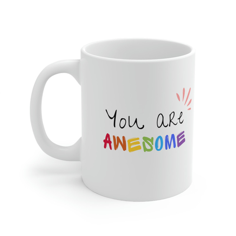 You Are Awesome Ceramic Mug 11oz, Mug Gift for Love, Mug for Coffee Lover, Mug for Tea Lover, Ceramic Mug 11oz - 3.jpg