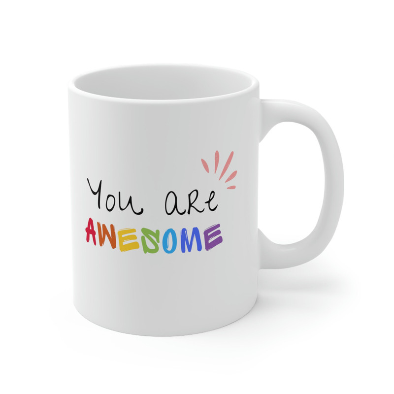 You Are Awesome Ceramic Mug 11oz, Mug Gift for Love, Mug for Coffee Lover, Mug for Tea Lover, Ceramic Mug 11oz - 4.jpg